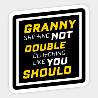 Granny Shifting Not Double Clutching Like You Should Sticker